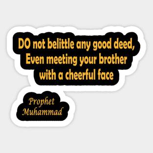 DO not belittle any good deed Sticker